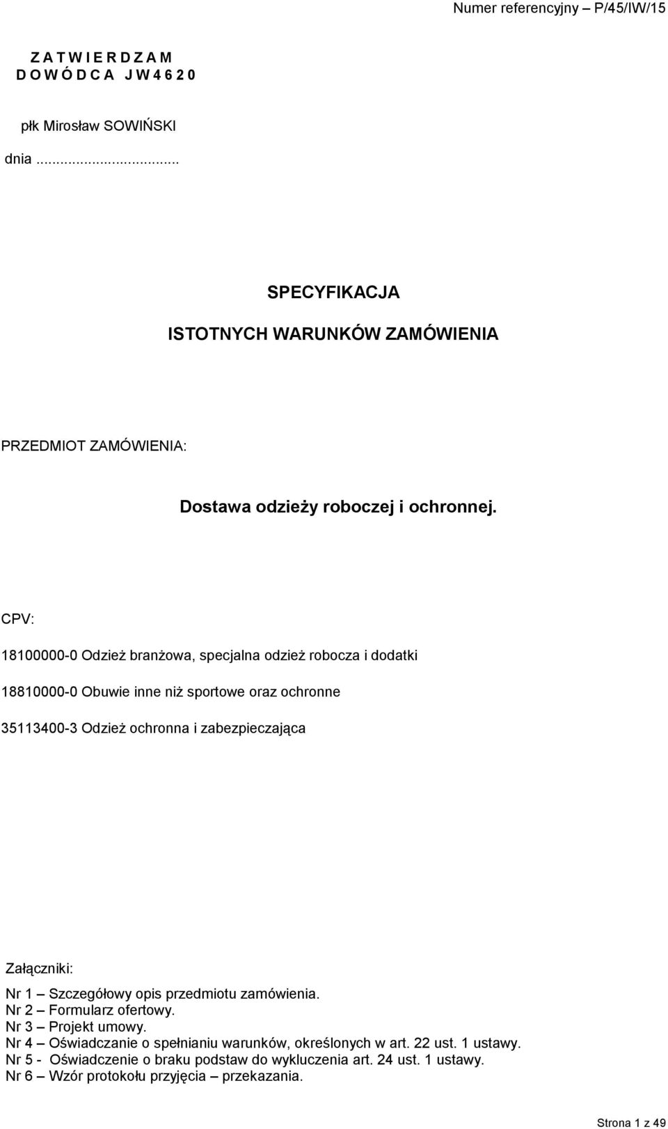 CPV: 18100000-0 Odzież branżowa, specjalna odzież robocza i dodatki 18810000-0 Obuwie inne niż sportowe oraz ochronne 35113400-3 Odzież ochronna i zabezpieczająca