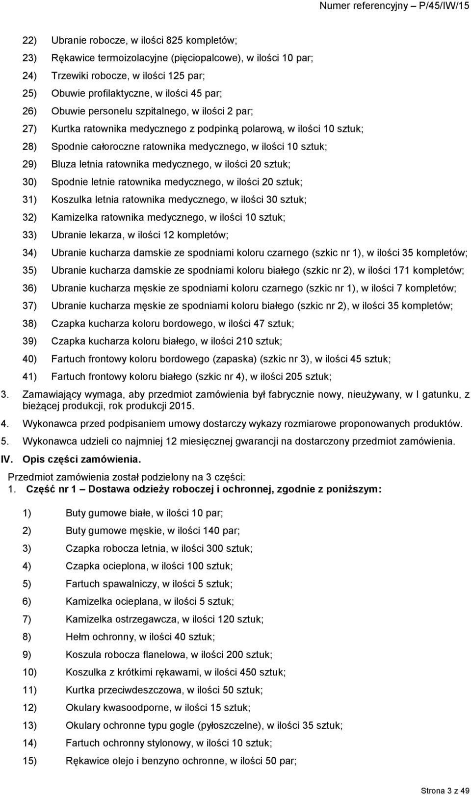 ratownika medycznego, w ilości 20 sztuk; 30) Spodnie letnie ratownika medycznego, w ilości 20 sztuk; 31) Koszulka letnia ratownika medycznego, w ilości 30 sztuk; 32) Kamizelka ratownika medycznego, w