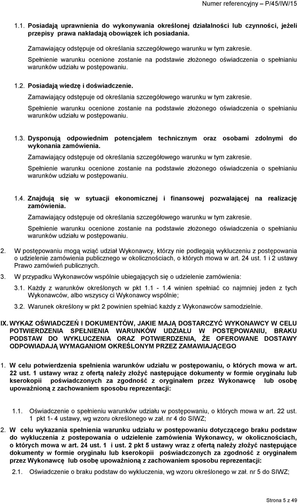 Posiadają wiedzę i doświadczenie. Zamawiający odstępuje od określania szczegółowego warunku w tym zakresie.