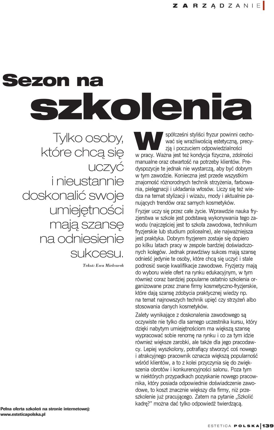 ważnajestteżkondycjafizyczna,zdolności manualneorazotwartośćna potrzebyklientów.predyspozycjetejednakniewystarczą,abybyćdobrym w tymzawodzie.