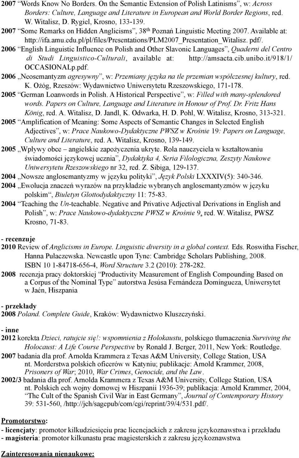 2006 English Linguistic Influence on Polish and Other Slavonic Languages, Quaderni del Centro di Studi Linguistico-Culturali, available at: http://amsacta.cib.unibo.it/918/1/ OCCASIONALp.pdf.