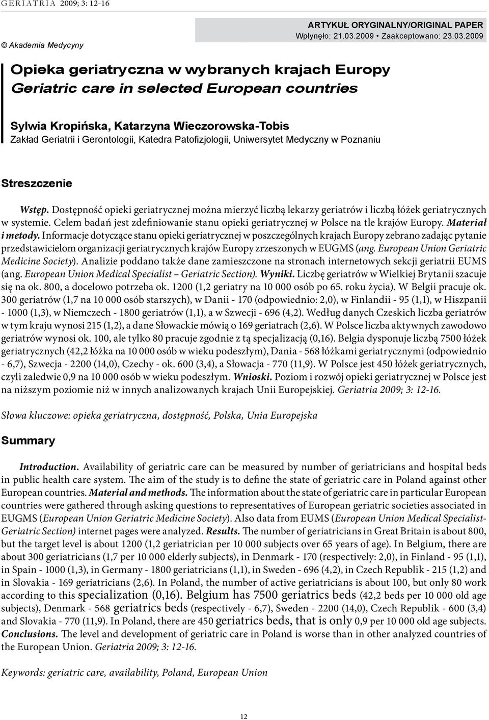 2009 Opieka geriatryczna w wybranych krajach Europy Geriatric care in selected European countries Sylwia Kropińska, Katarzyna Wieczorowska-Tobis Zakład Geriatrii i Gerontologii, Katedra