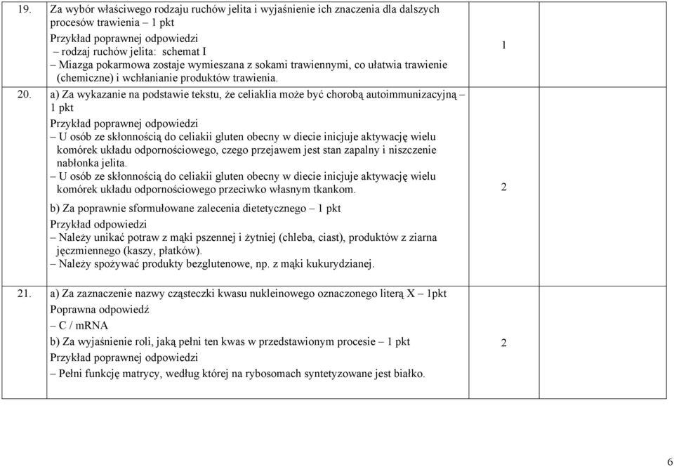 a) Za wykazanie na podstawie tekstu, że celiaklia może być chorobą autoimmunizacyjną pkt U osób ze skłonnością do celiakii gluten obecny w diecie inicjuje aktywację wielu komórek układu