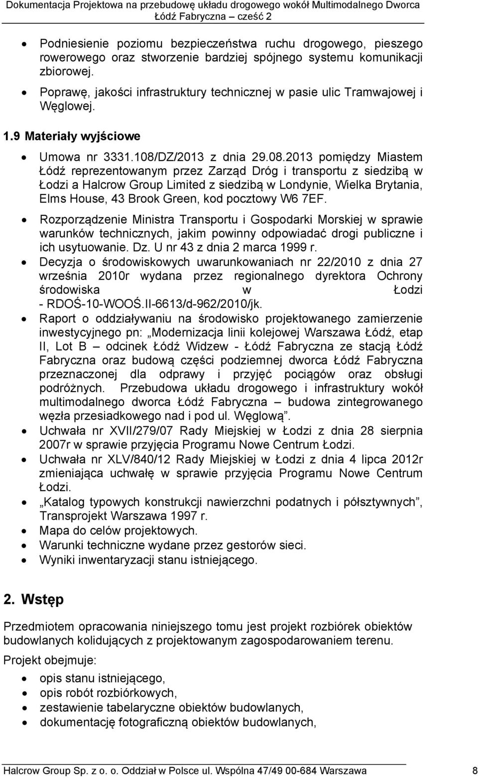 DZ/2013 z dna 29.08.2013 pomędzy Masm Łódź rprznoanym przz Zarząd Dró ransporu z sdzbą Łodz a Halro Group Lmd z sdzbą Londyn, Wla Bryana, Elms Hous, 43 Broo Grn, od pozoy W6 7EF.