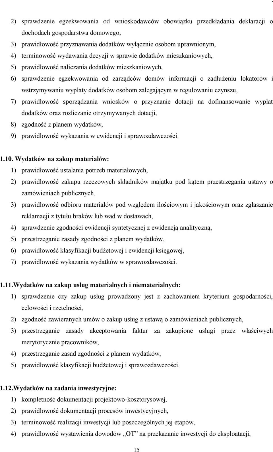 wstrzymywaniu wypłaty dodatków osobom zalegającym w regulowaniu czynszu, 7) prawidłowość sporządzania wniosków o przyznanie dotacji na dofinansowanie wypłat dodatków oraz rozliczanie otrzymywanych