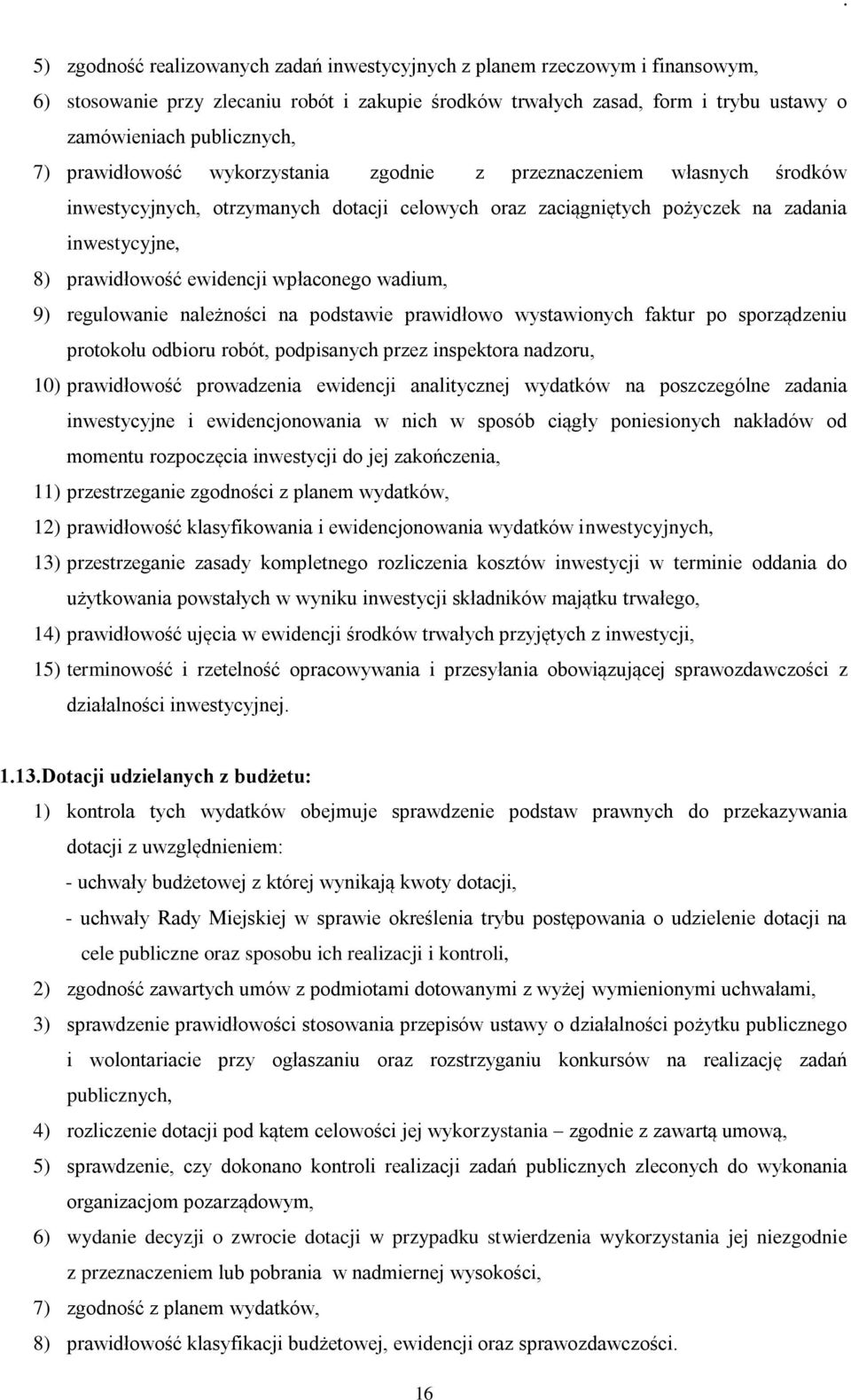 wpłaconego wadium, 9) regulowanie należności na podstawie prawidłowo wystawionych faktur po sporządzeniu protokołu odbioru robót, podpisanych przez inspektora nadzoru, 10) prawidłowość prowadzenia