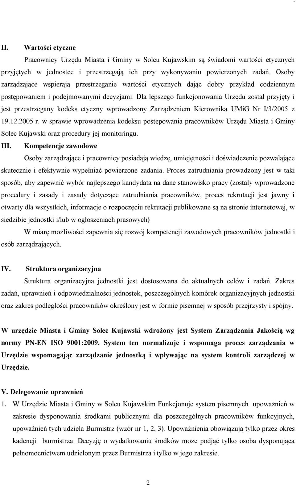 Dla lepszego funkcjonowania Urzędu został przyjęty i jest przestrzegany kodeks etyczny wprowadzony Zarządzeniem Kierownika UMiG Nr I/3/2005 z 19.12.2005 r.