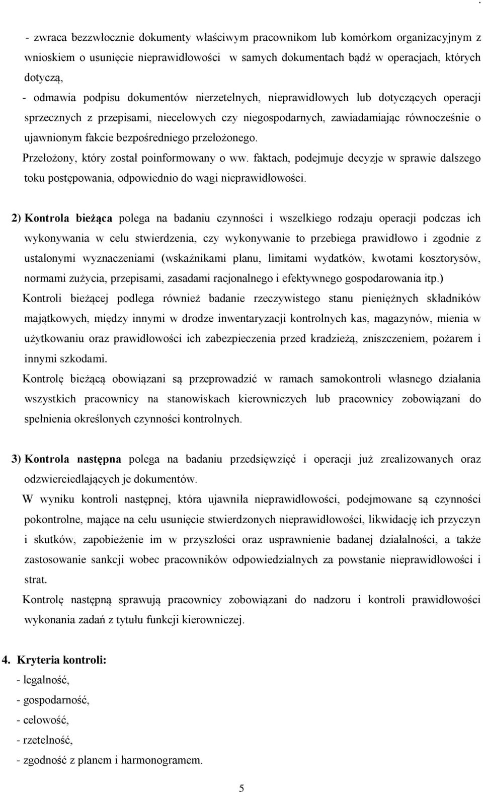 przełożonego. Przełożony, który został poinformowany o ww. faktach, podejmuje decyzje w sprawie dalszego toku postępowania, odpowiednio do wagi nieprawidłowości.