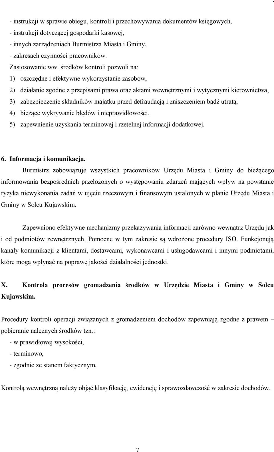 środków kontroli pozwoli na: 1) oszczędne i efektywne wykorzystanie zasobów, 2) działanie zgodne z przepisami prawa oraz aktami wewnętrznymi i wytycznymi kierownictwa, 3) zabezpieczenie składników