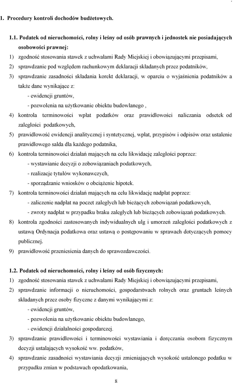 wyjaśnienia podatników a także dane wynikające z: - ewidencji gruntów, - pozwolenia na użytkowanie obiektu budowlanego, 4) kontrola terminowości wpłat podatków oraz prawidłowości naliczania odsetek