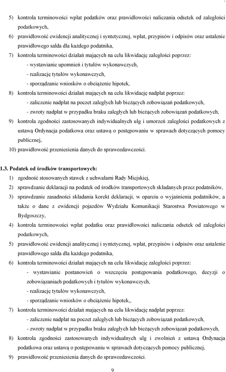 tytułów wykonawczych, - sporządzanie wniosków o obciążenie hipotek, 8) kontrola terminowości działań mających na celu likwidację nadpłat poprzez: - zaliczenie nadpłat na poczet zaległych lub