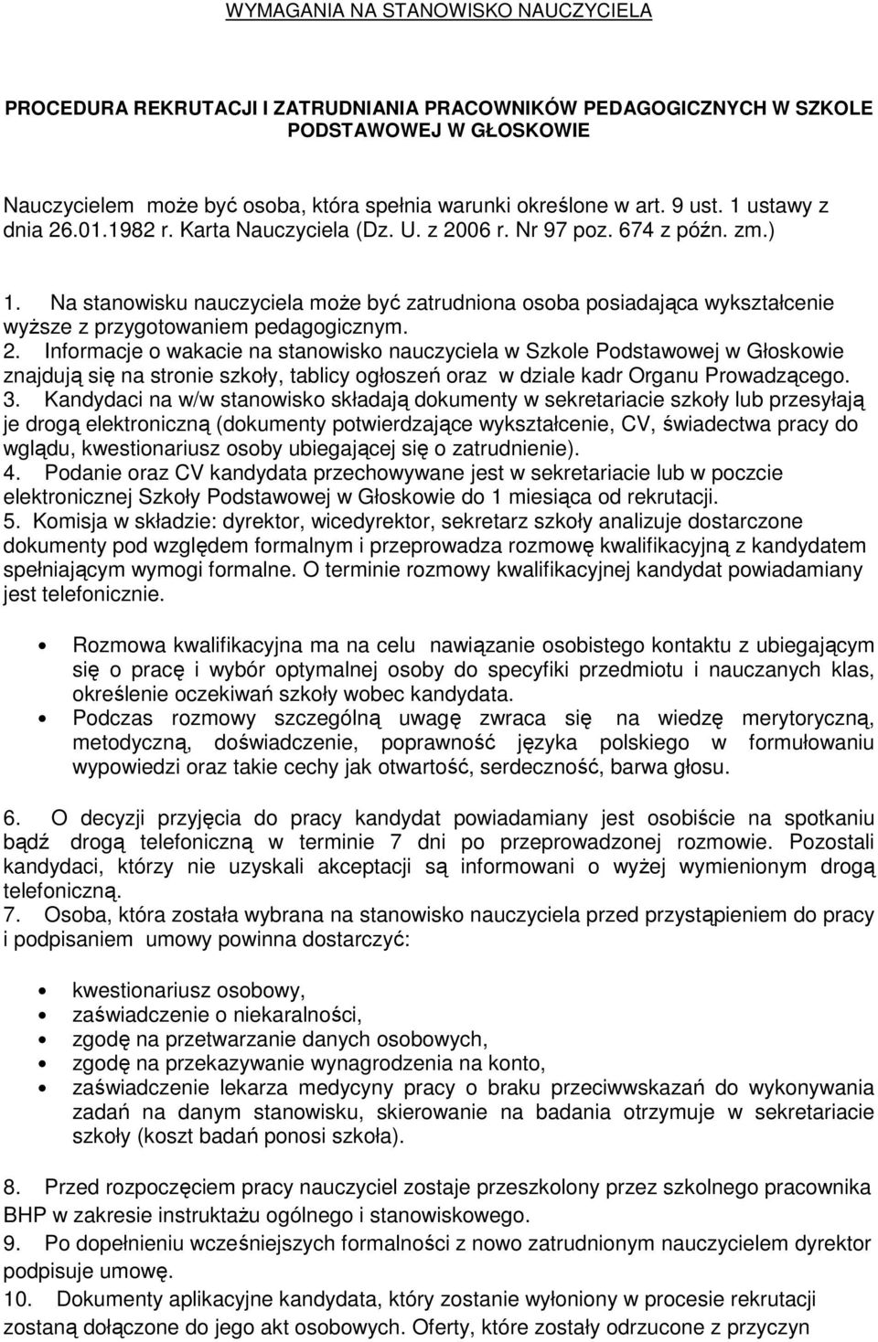 Na stanowisku nauczyciela może być zatrudniona osoba posiadająca wykształcenie wyższe z przygotowaniem pedagogicznym. 2.