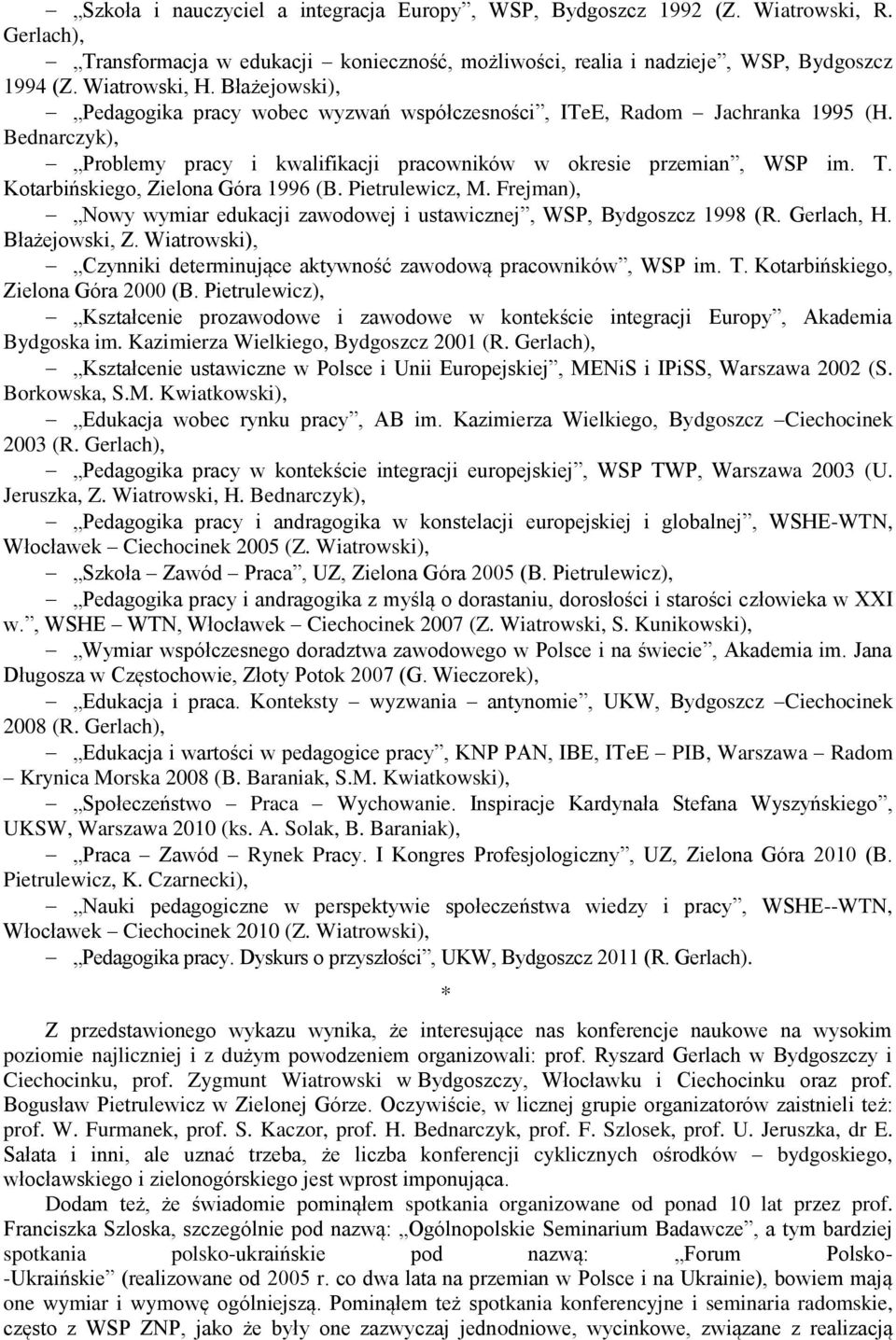 Kotarbińskiego, Zielona Góra 1996 (B. Pietrulewicz, M. Frejman), Nowy wymiar edukacji zawodowej i ustawicznej, WSP, Bydgoszcz 1998 (R. Gerlach, H. Błażejowski, Z.