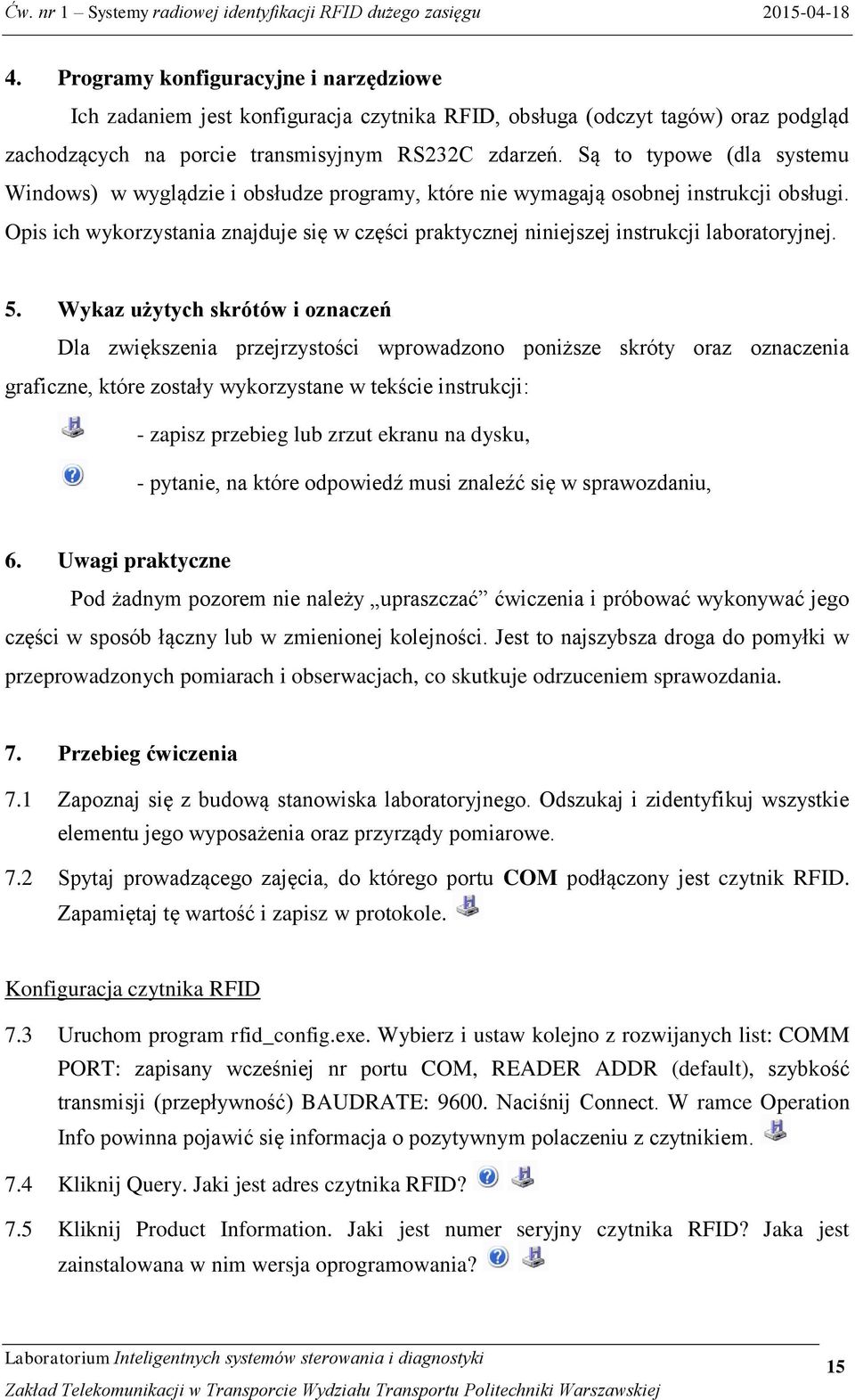 Opis ich wykorzystania znajduje się w części praktycznej niniejszej instrukcji laboratoryjnej. 5.