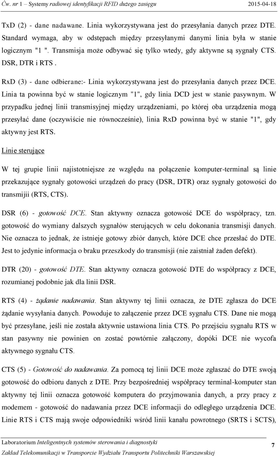 Linia ta powinna być w stanie logicznym "1", gdy linia DCD jest w stanie pasywnym.