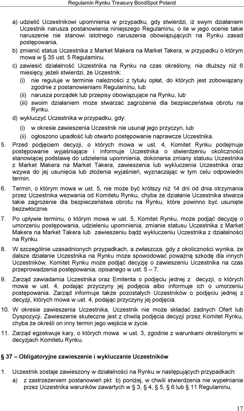 c) zawiesić działalność Uczestnika na Rynku na czas określony, nie dłuższy niż 6 miesięcy, jeżeli stwierdzi, że Uczestnik: (i) nie reguluje w terminie należności z tytułu opłat, do których jest