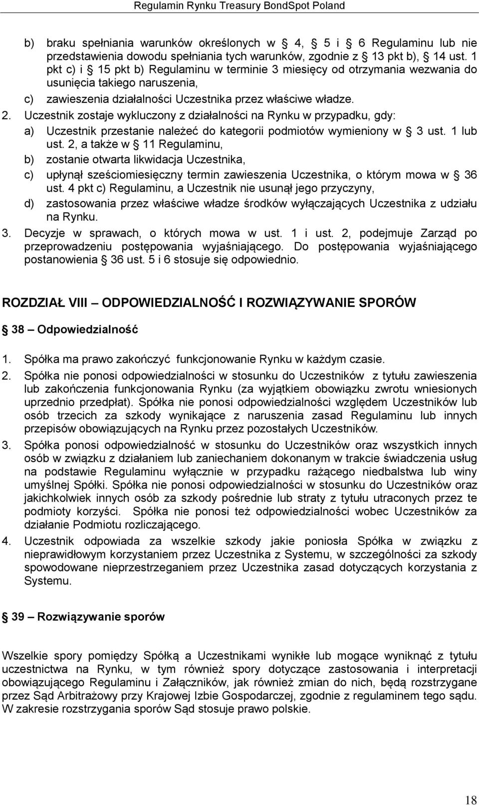 Uczestnik zostaje wykluczony z działalności na Rynku w przypadku, gdy: a) Uczestnik przestanie należeć do kategorii podmiotów wymieniony w 3 ust. 1 lub ust.