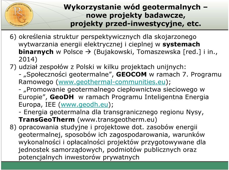 , 2014) 7) udział zespołów z Polski w kilku projektach unijnych: - Społeczności geotermalne, GEOCOM w ramach 7. Programu Ramowego (www.geothermal-communities.