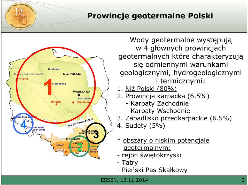 Zdrój Lądek Zdrój KIE 3 1. Niż Polski (80%) 2. Prowincja karpacka (6.5%) - Karpaty Zachodnie - Karpaty Wschodnie 3. Zapadlisko przedkarpackie (6.5%) 4.