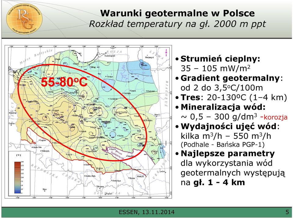 Tres: 20-130ºC (1 4 km) Mineralizacja wód: ~ 0,5 300 g/dm 3 -korozja Wydajności ujęć wód: kilka m