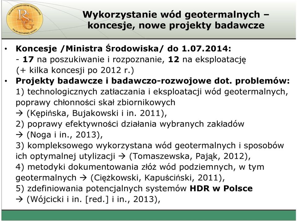 problemów: 1) technologicznych zatłaczania i eksploatacji wód geotermalnych, poprawy chłonności skał zbiornikowych (Kępińska, Bujakowski i in.