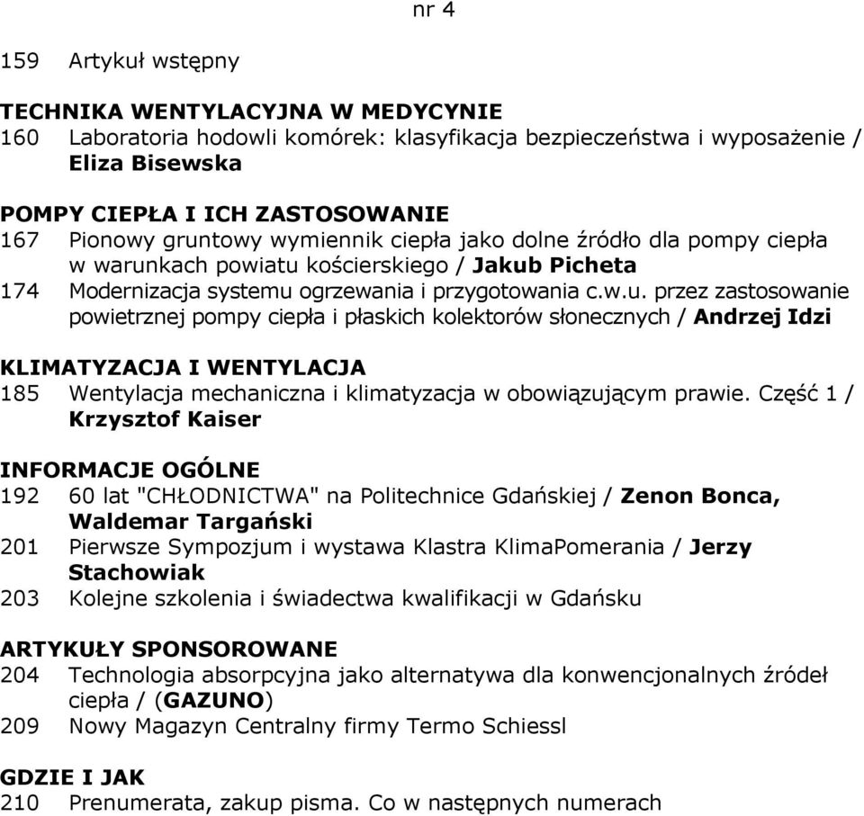 Część 1 / Krzysztof Kaiser 192 60 lat "CHŁODNICTWA" na Politechnice Gdańskiej / Zenon Bonca, Waldemar Targański 201 Pierwsze Sympozjum i wystawa Klastra KlimaPomerania / Jerzy Stachowiak 203 Kolejne