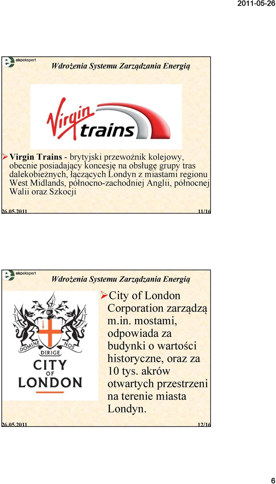 północnej Walii oraz Szkocji 11/16 Wdrożenia Systemu Zarządzania Energią City of London Corporation zarządzą m.in.