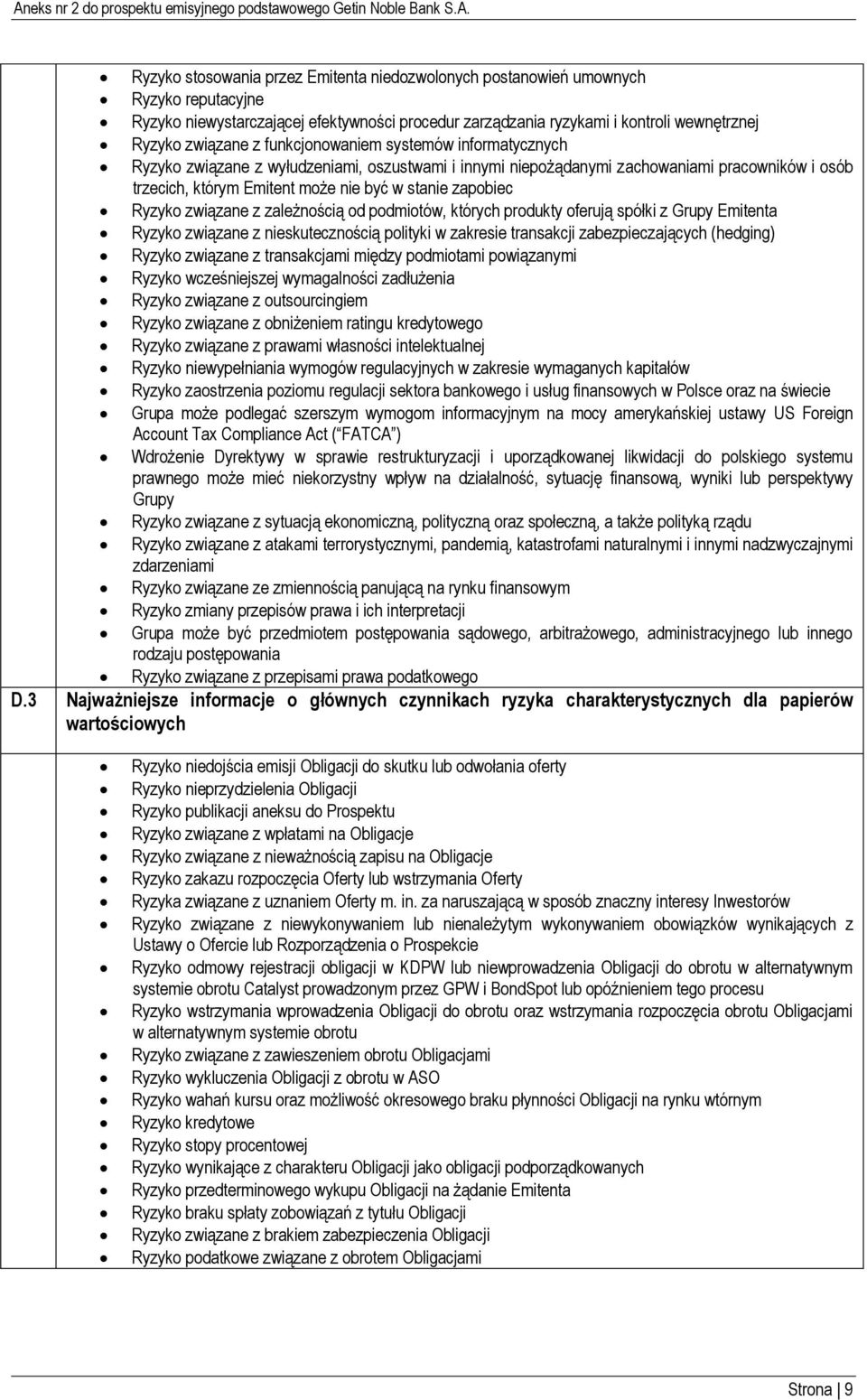 Ryzyko związane z zależnością od podmiotów, których produkty oferują spółki z Grupy Emitenta Ryzyko związane z nieskutecznością polityki w zakresie transakcji zabezpieczających (hedging) Ryzyko