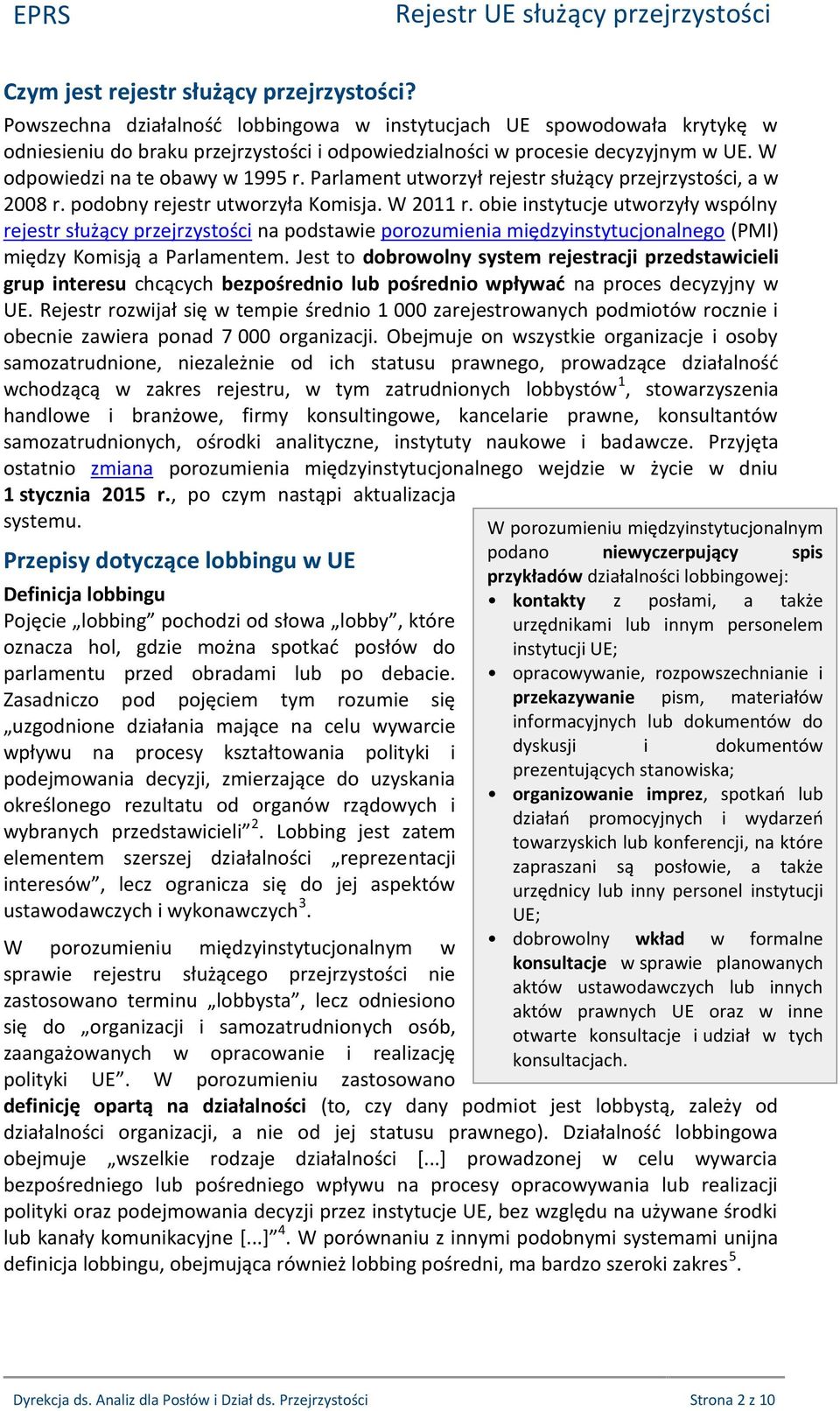 obie instytucje utworzyły wspólny rejestr służący przejrzystości na podstawie porozumienia międzyinstytucjonalnego (PMI) między Komisją a Parlamentem.