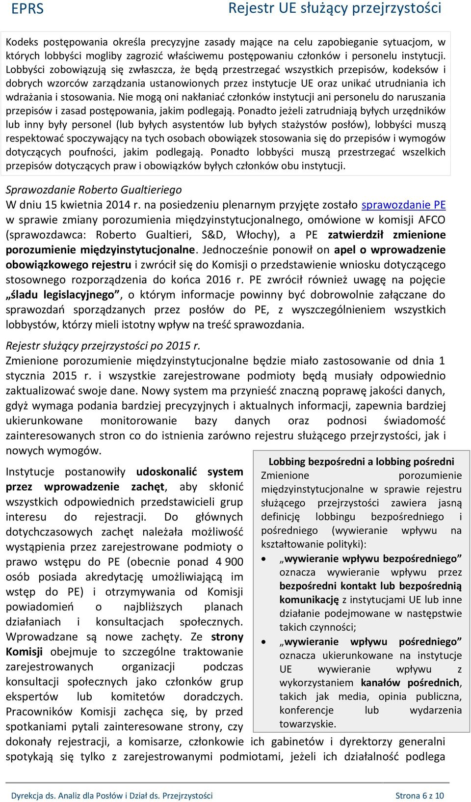 stosowania. mogą oni nakłaniać członków instytucji ani personelu do naruszania przepisów i zasad postępowania, jakim podlegają.