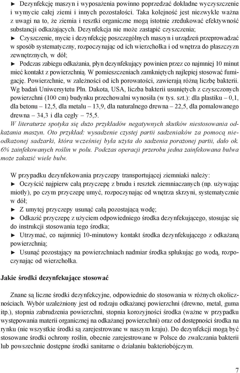 Dezynfekcja nie może zastąpić czyszczenia; Czyszczenie, mycie i dezynfekcję poszczególnych maszyn i urządzeń przeprowadzać w sposób systematyczny, rozpoczynając od ich wierzchołka i od wnętrza do