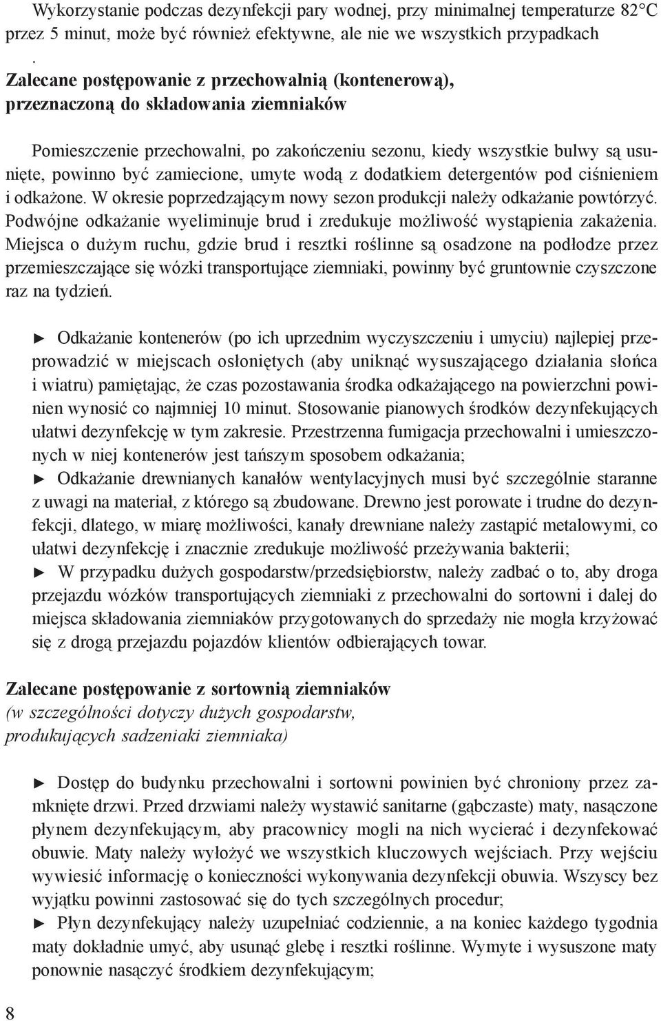 zamiecione, umyte wodą z dodatkiem detergentów pod ciśnieniem i odkażone. W okresie poprzedzającym nowy sezon produkcji należy odkażanie powtórzyć.