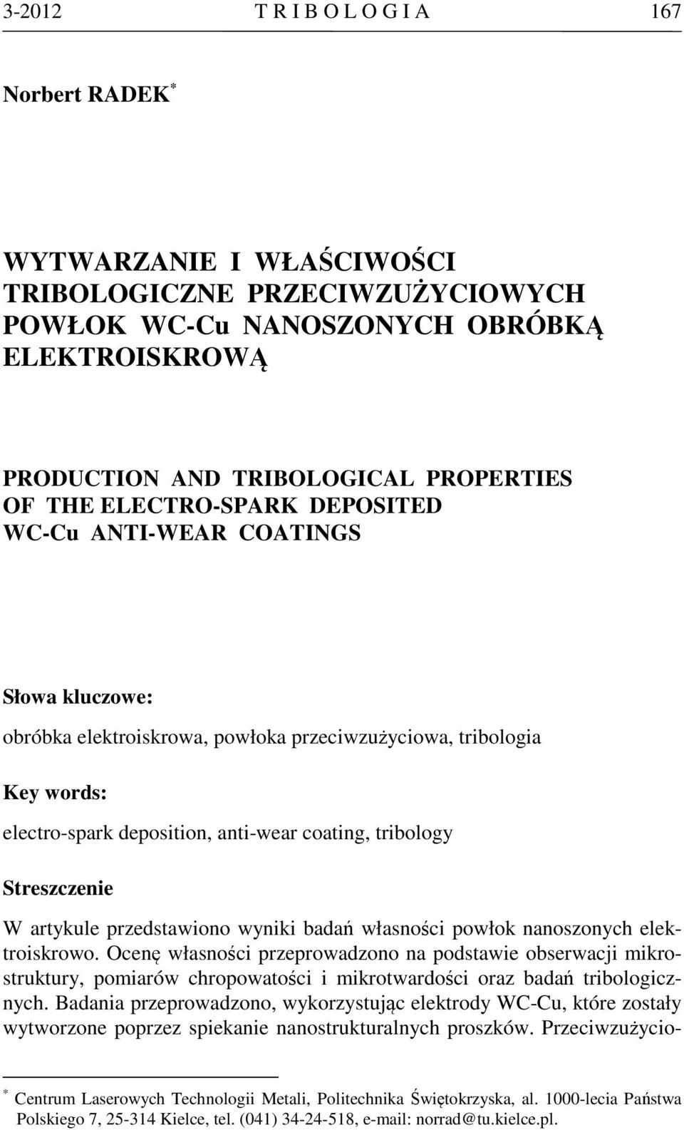 Streszczenie W artykule przedstawiono wyniki badań własności powłok nanoszonych elektroiskrowo.