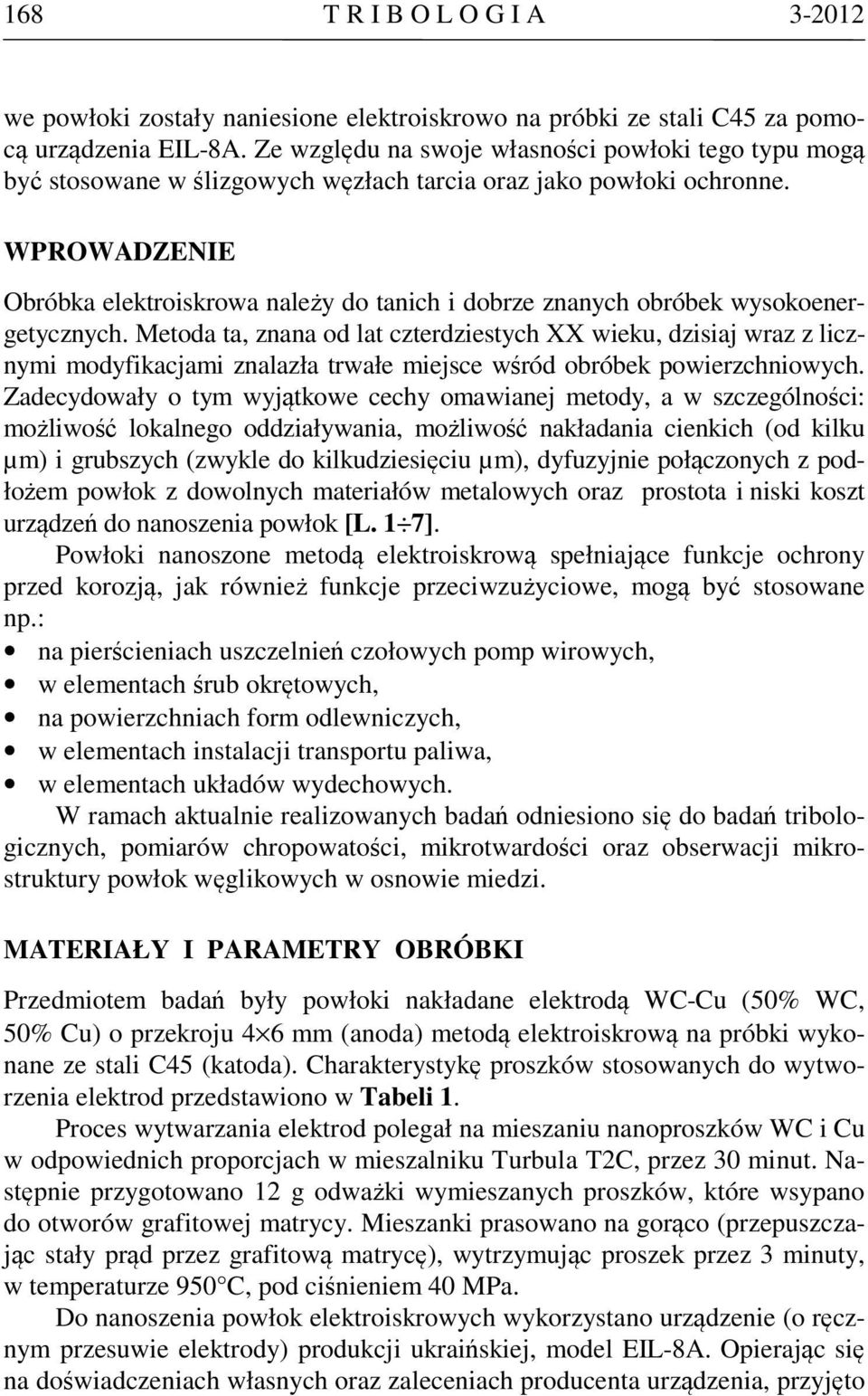 WPROWADZENIE Obróbka elektroiskrowa należy do tanich i dobrze znanych obróbek wysokoenergetycznych.