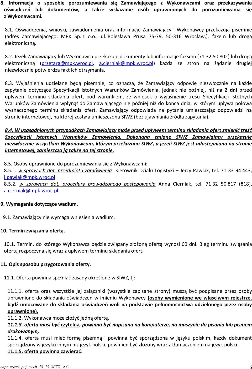 8.2. Jeżeli Zamawiający lub Wykonawca przekazuje dokumenty lub informacje faksem (71 32 50 802) lub drogą elektroniczną (przetarg@mpk.wroc.