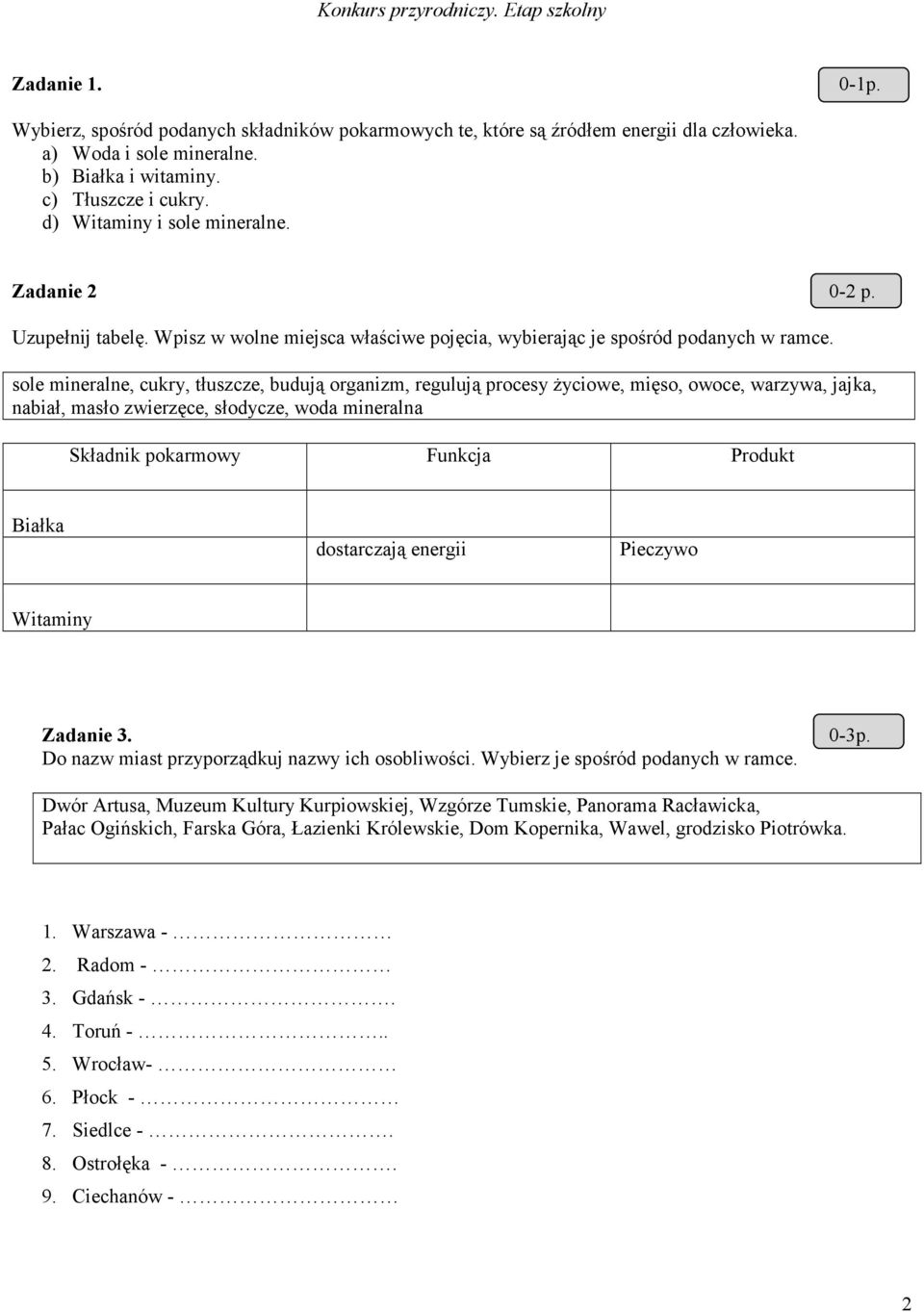 sole mineralne, cukry, tłuszcze, budują organizm, regulują procesy Ŝyciowe, mięso, owoce, warzywa, jajka, nabiał, masło zwierzęce, słodycze, woda mineralna Składnik pokarmowy Funkcja Produkt Białka