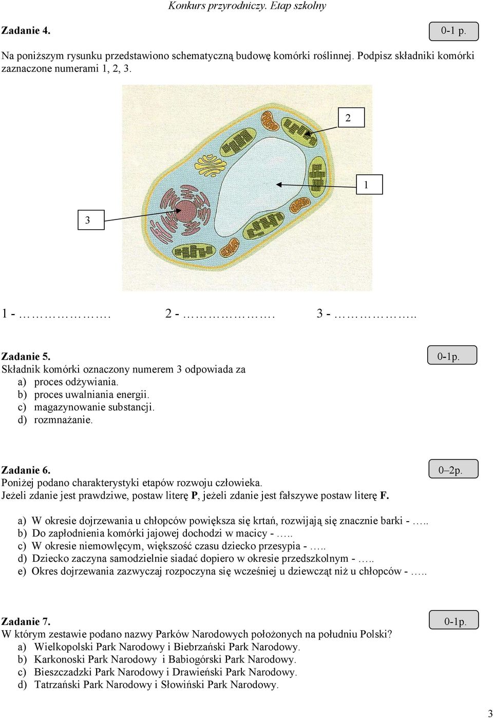 PoniŜej podano charakterystyki etapów rozwoju człowieka. JeŜeli zdanie jest prawdziwe, postaw literę P, jeŝeli zdanie jest fałszywe postaw literę F. 0 2p.