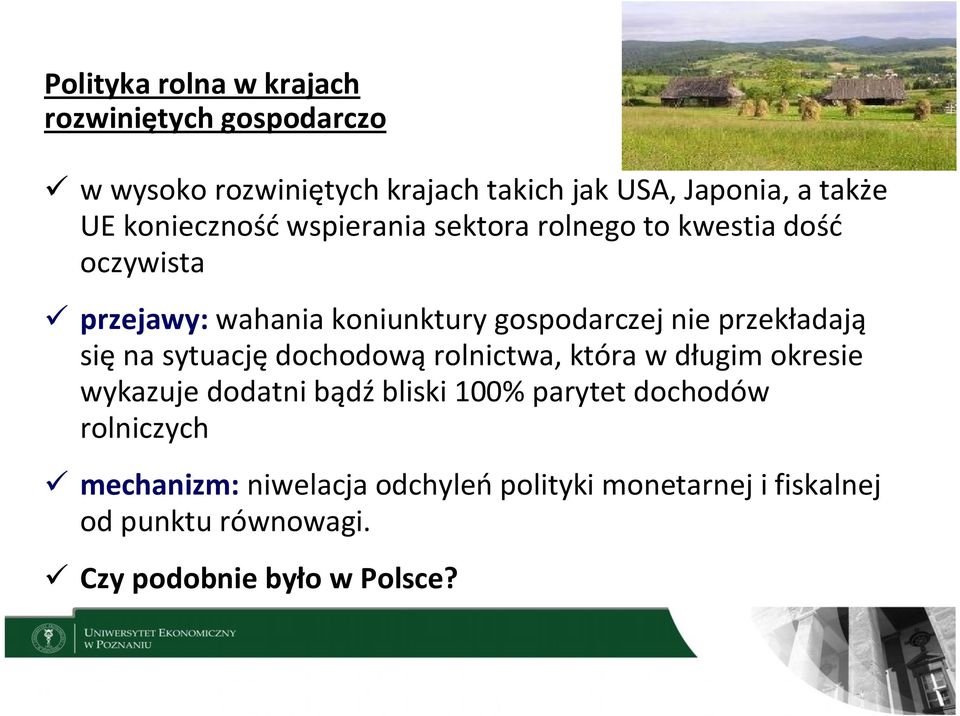 przekładają się na sytuację dochodową rolnictwa, która w długim okresie wykazuje dodatni bądź bliski 100% parytet