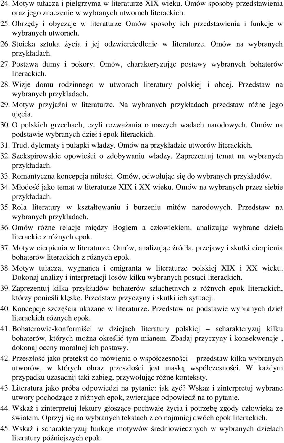 Postawa dumy i pokory. Omów, charakteryzując postawy wybranych bohaterów literackich. 28. Wizje domu rodzinnego w utworach literatury polskiej i obcej. Przedstaw na wybranych 29.