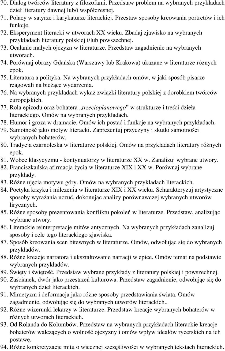 Ocalanie małych ojczyzn w literaturze. Przedstaw zagadnienie na wybranych utworach. 74. Porównaj obrazy Gdańska (Warszawy lub Krakowa) ukazane w literaturze różnych epok. 75. Literatura a polityka.