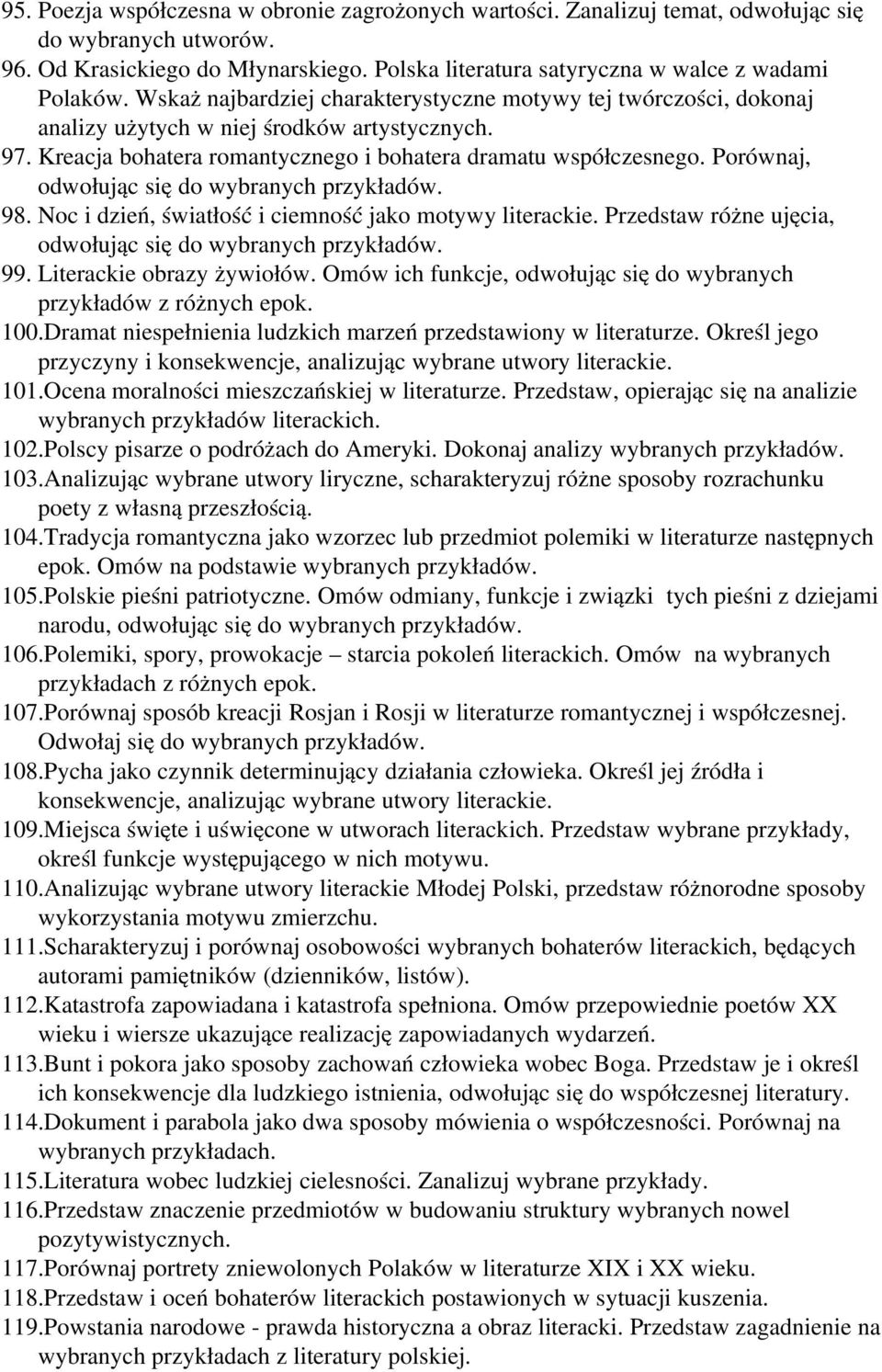 Porównaj, odwołując się do wybranych przykładów. 98. Noc i dzień, światłość i ciemność jako motywy literackie. Przedstaw różne ujęcia, odwołując się do wybranych przykładów. 99.