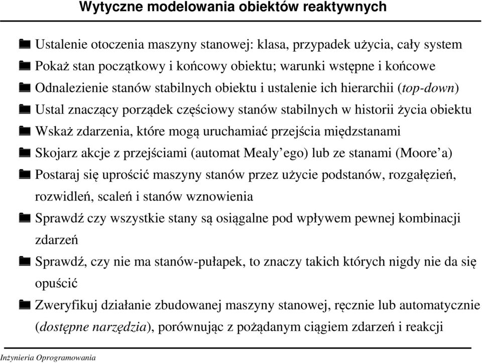 międzstanami Skojarz akcje z przejściami (automat Mealy ego) lub ze stanami (Moore a) Postaraj się uprościć maszyny stanów przez użycie podstanów, rozgałęzień, rozwidleń, scaleń i stanów wznowienia