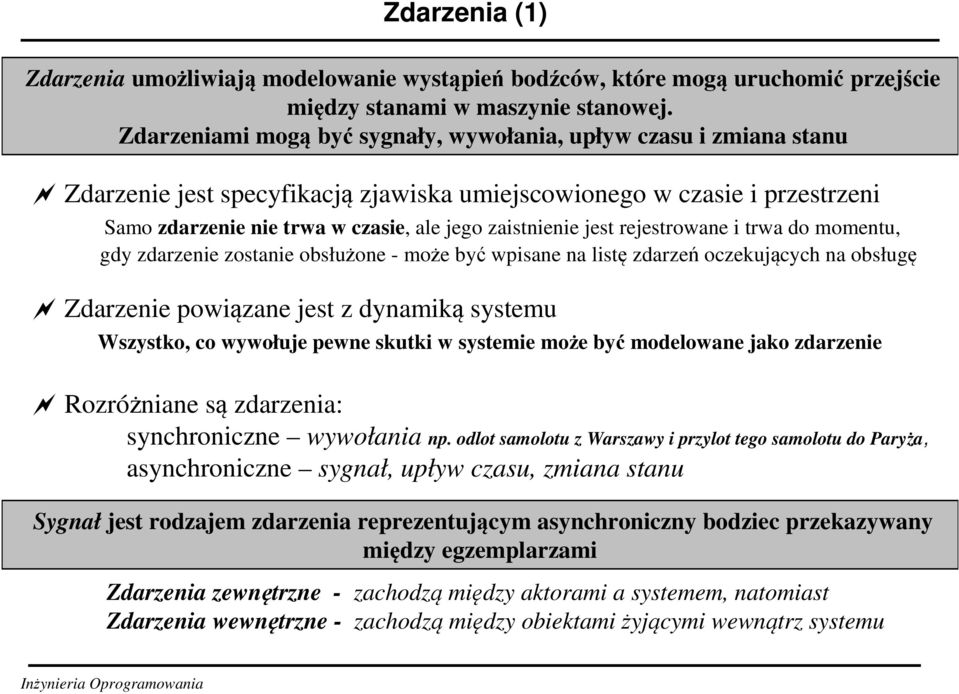 jest rejestrowane i trwa do momentu, gdy zdarzenie zostanie obsłużone - może być wpisane na listę zdarzeń oczekujących na obsługę Zdarzenie powiązane jest z dynamiką systemu Wszystko, co wywołuje