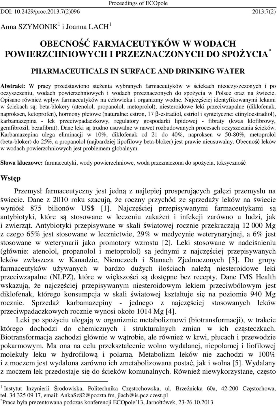 przedstawiono stężenia wybranych farmaceutyków w ściekach nieoczyszczonych i po oczyszczeniu, wodach powierzchniowych i wodach przeznaczonych do spożycia w Polsce oraz na świecie.