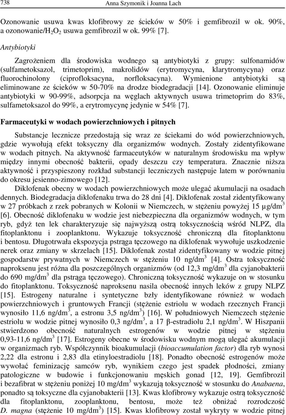 norfloksacyna). Wymienione antybiotyki są eliminowane ze ścieków w 50-70% na drodze biodegradacji.