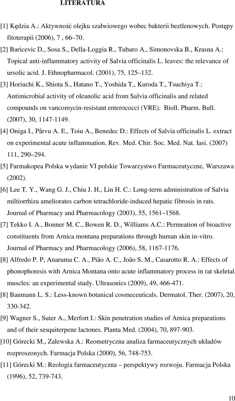 , Yoshida T., Kuroda T., Tsuchiya T.: Antimicrobial activity of oleanolic acid from Salvia officinalis and related compounds on vancomycin-resistant enterococci (VRE). Bioll. Pharm. Bull.