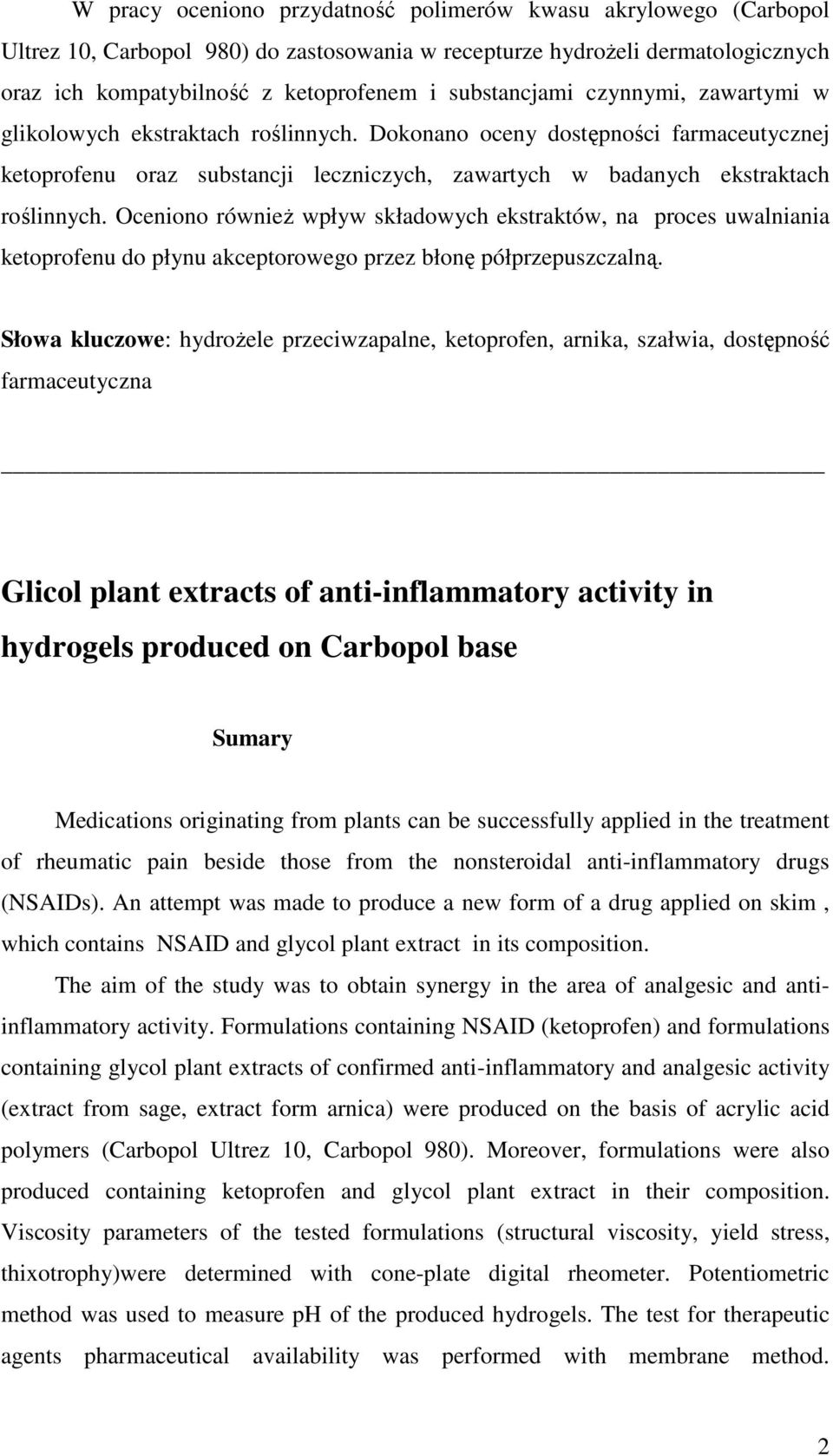 Oceniono równieŝ wpływ składowych ekstraktów, na proces uwalniania ketoprofenu do płynu akceptorowego przez błonę półprzepuszczalną.