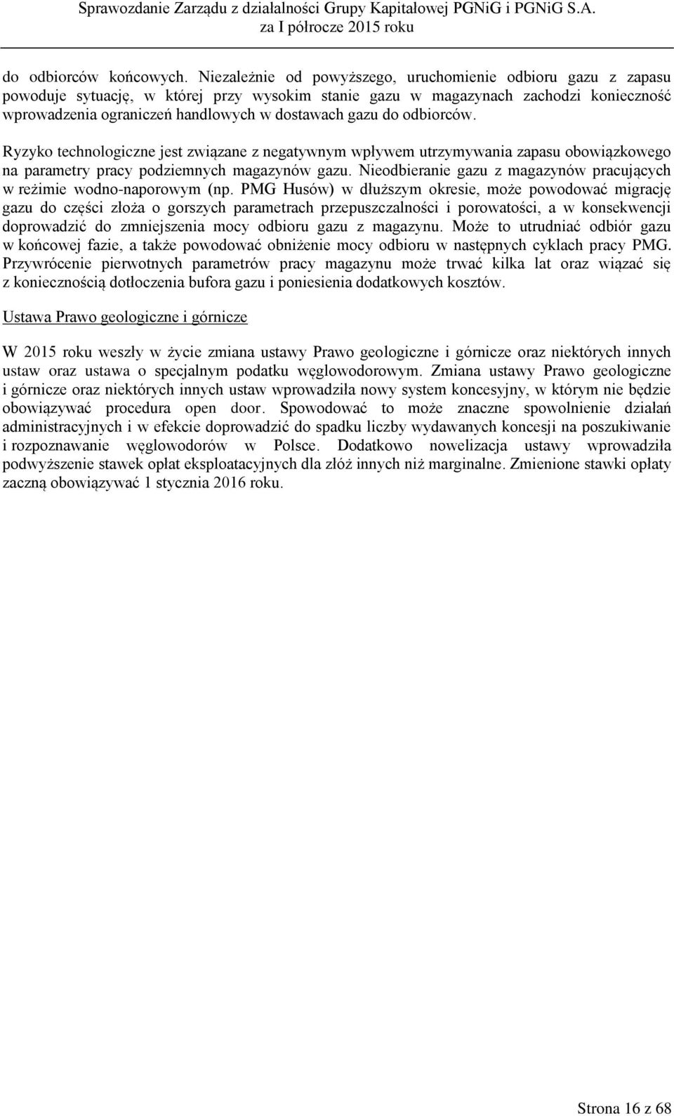 gazu do odbiorców. Ryzyko technologiczne jest związane z negatywnym wpływem utrzymywania zapasu obowiązkowego na parametry pracy podziemnych magazynów gazu.