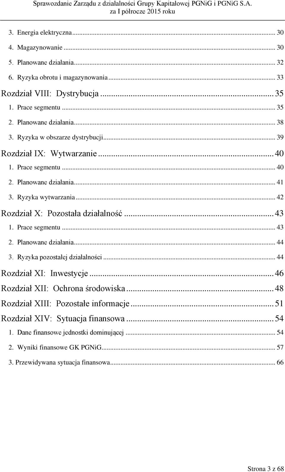 .. 42 Rozdział X: Pozostała działalność... 43 1. Prace segmentu... 43 2. Planowane działania... 44 3. Ryzyka pozostałej działalności... 44 Rozdział XI: Inwestycje.