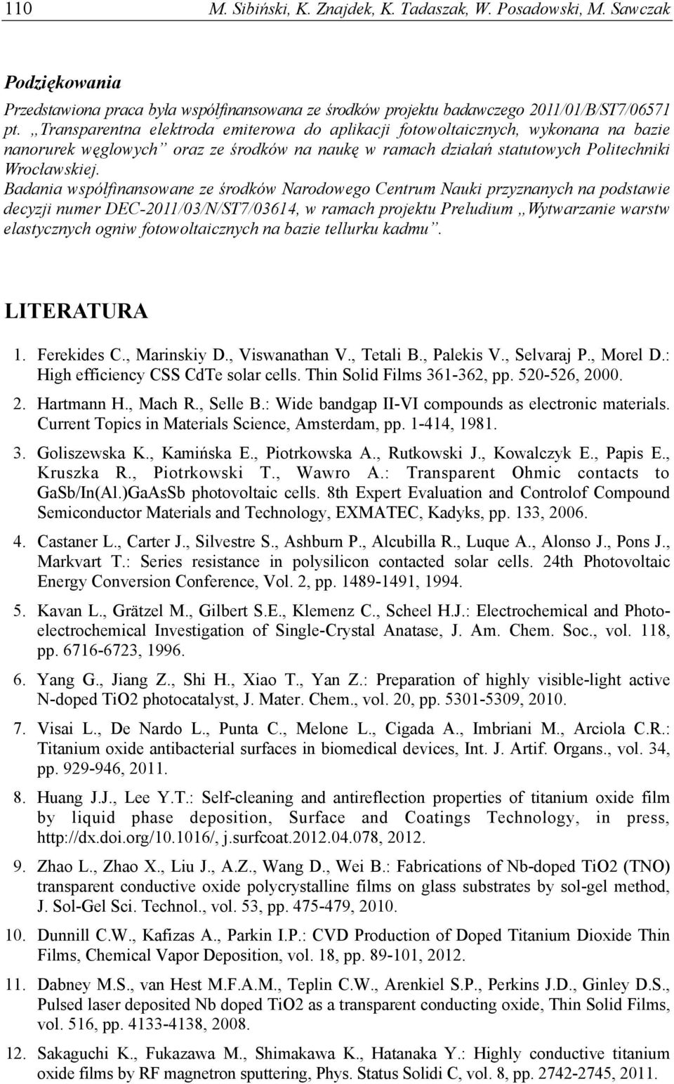 Badania współfinansowane ze środków Narodowego Centrum Nauki przyznanych na podstawie decyzji numer DEC-2011/03/N/ST7/03614, w ramach projektu Preludium Wytwarzanie warstw elastycznych ogniw